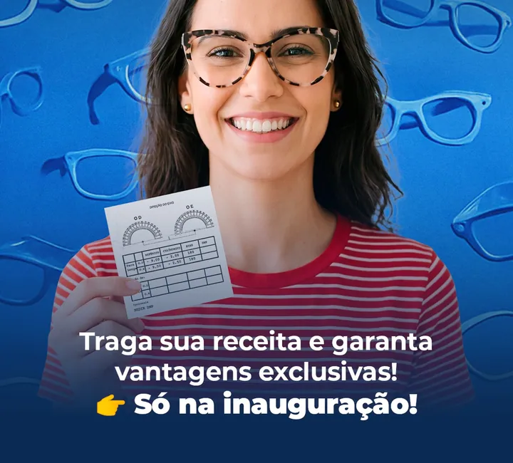 Peça de campanha da loja: uma pessoa segurando uma receita de óculos com os graus de olho direito e esquerdo, sob a frase “Traga sua receita e garanta vantagens exclusivas! Só na inauguração!”